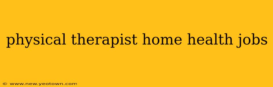 physical therapist home health jobs