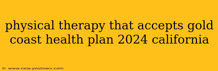physical therapy that accepts gold coast health plan 2024 california
