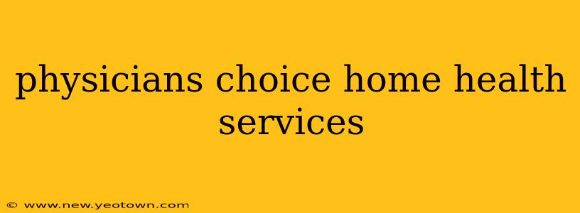 physicians choice home health services