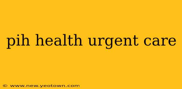 pih health urgent care