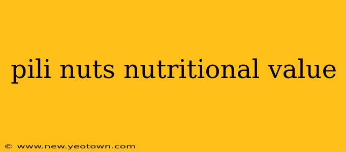 pili nuts nutritional value