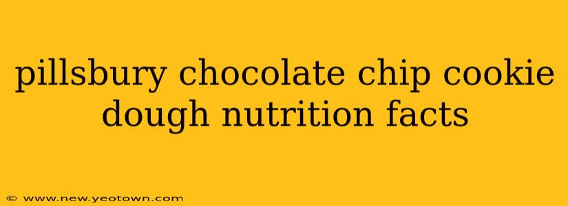 pillsbury chocolate chip cookie dough nutrition facts
