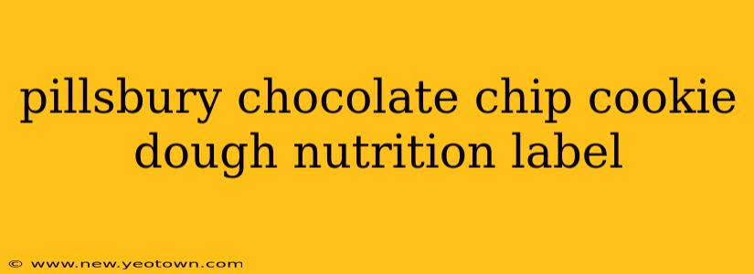 pillsbury chocolate chip cookie dough nutrition label