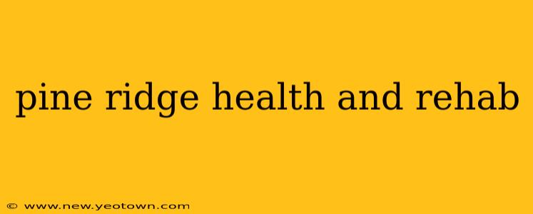 pine ridge health and rehab