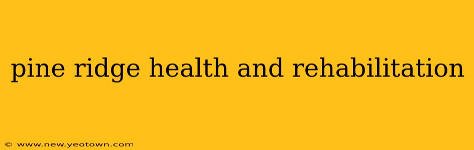 pine ridge health and rehabilitation