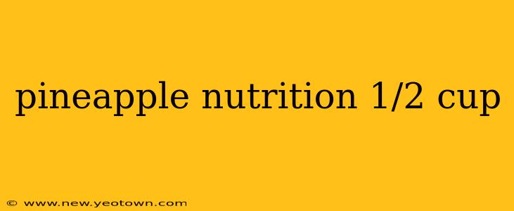 pineapple nutrition 1/2 cup