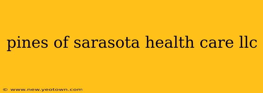 pines of sarasota health care llc