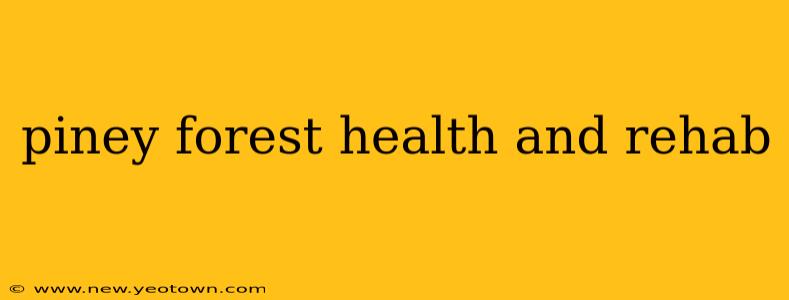 piney forest health and rehab