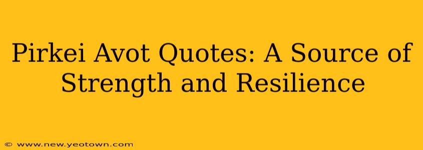 Pirkei Avot Quotes: A Source of Strength and Resilience