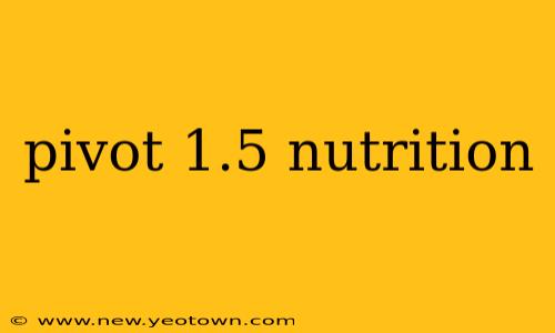pivot 1.5 nutrition