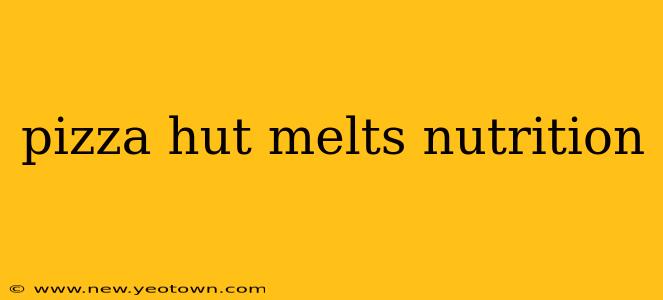 pizza hut melts nutrition