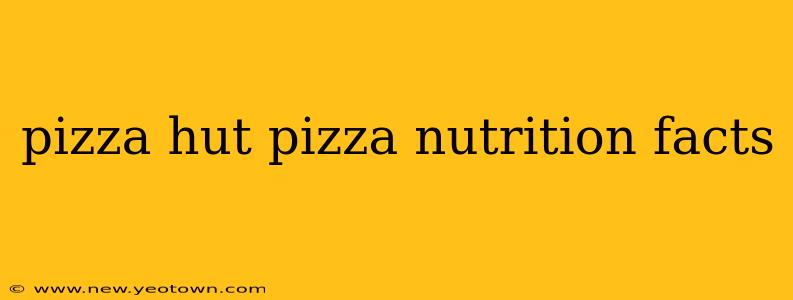 pizza hut pizza nutrition facts