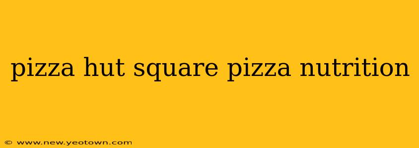 pizza hut square pizza nutrition