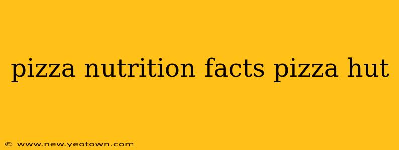 pizza nutrition facts pizza hut