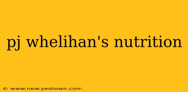 pj whelihan's nutrition