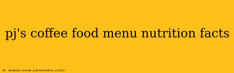 pj's coffee food menu nutrition facts