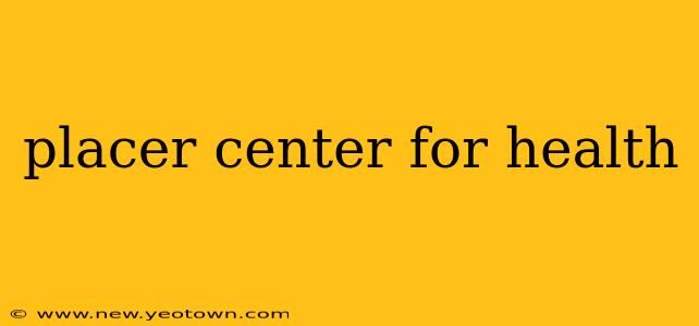 placer center for health