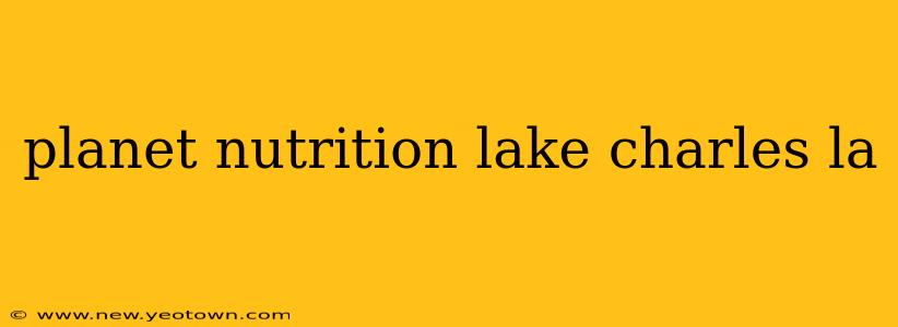 planet nutrition lake charles la