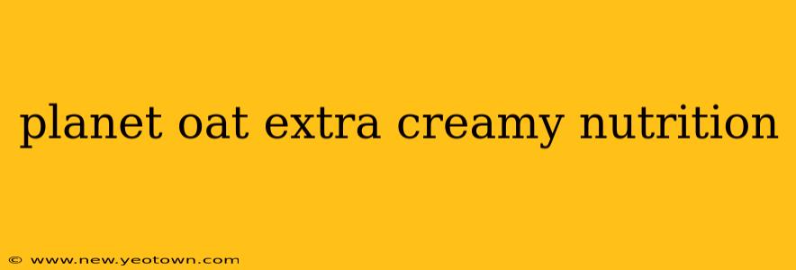 planet oat extra creamy nutrition