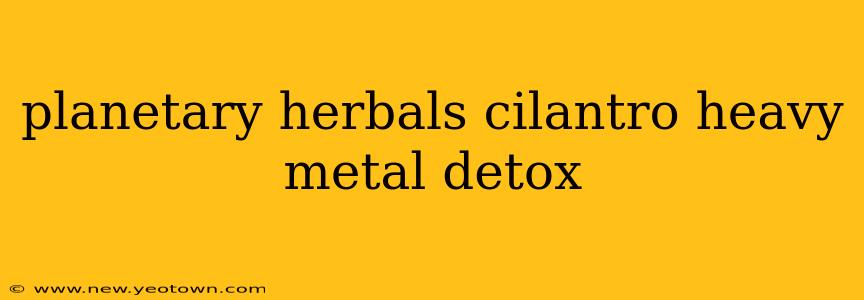 planetary herbals cilantro heavy metal detox