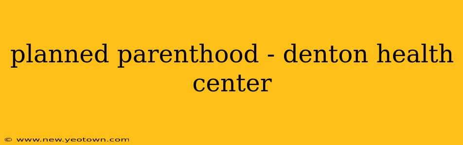 planned parenthood - denton health center