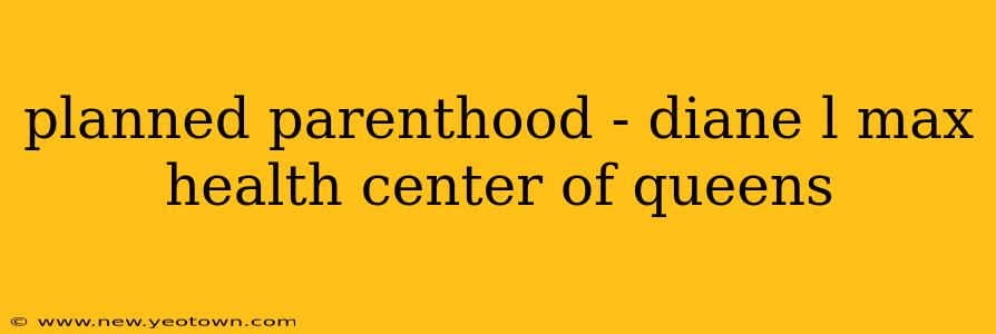 planned parenthood - diane l max health center of queens