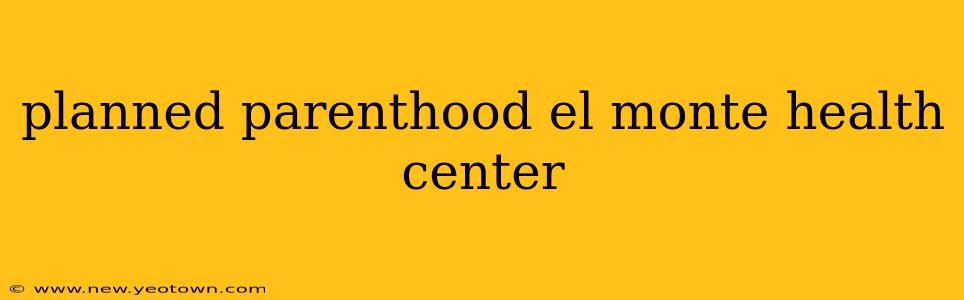 planned parenthood el monte health center