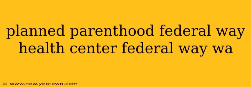 planned parenthood federal way health center federal way wa