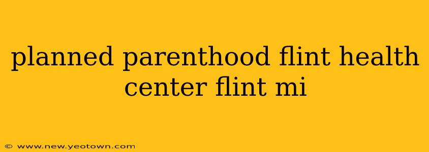 planned parenthood flint health center flint mi