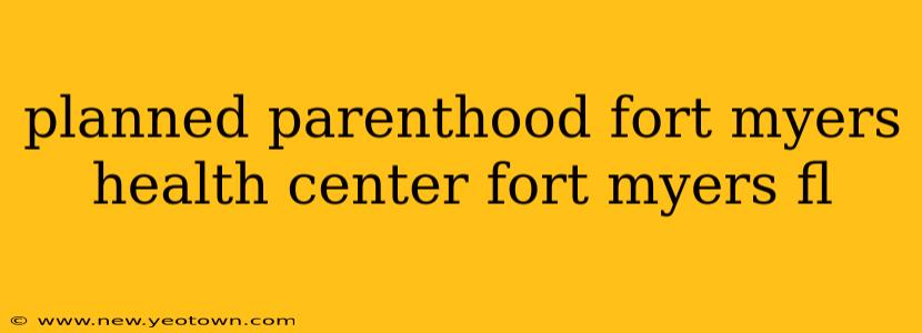planned parenthood fort myers health center fort myers fl