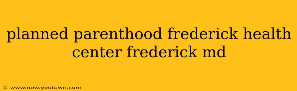 planned parenthood frederick health center frederick md