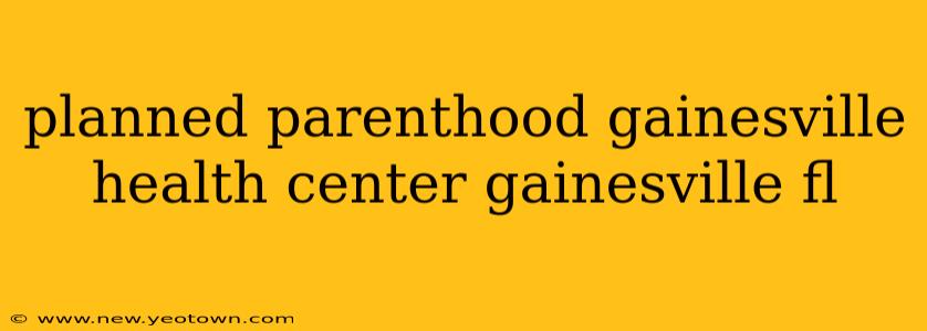 planned parenthood gainesville health center gainesville fl