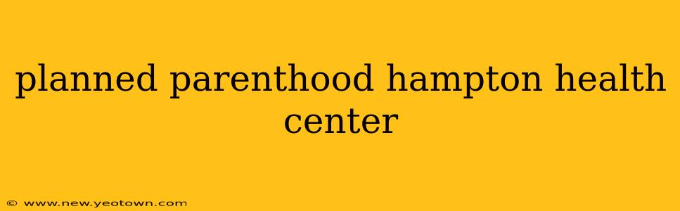 planned parenthood hampton health center