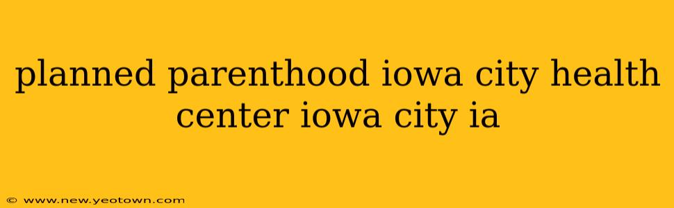 planned parenthood iowa city health center iowa city ia