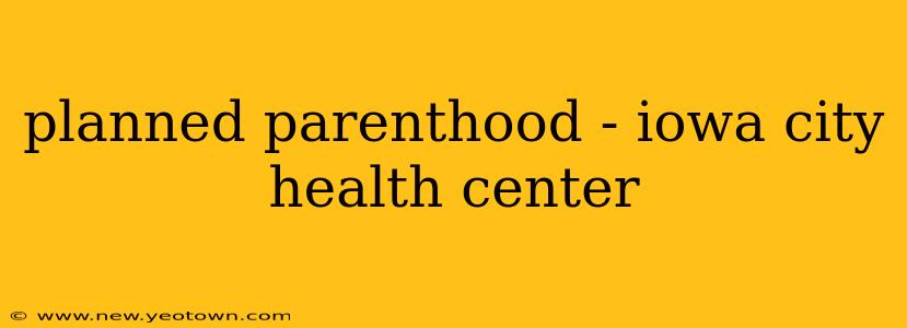 planned parenthood - iowa city health center