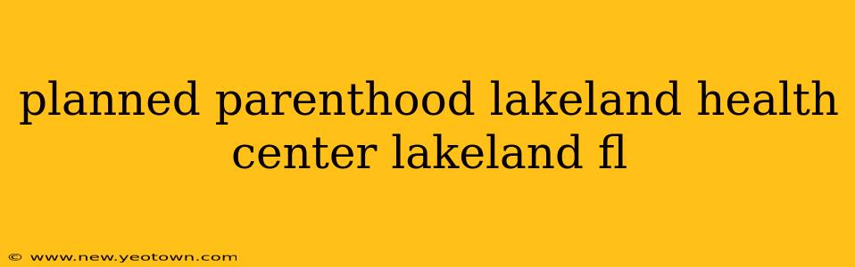 planned parenthood lakeland health center lakeland fl