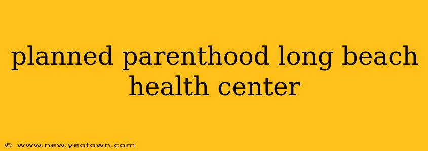 planned parenthood long beach health center