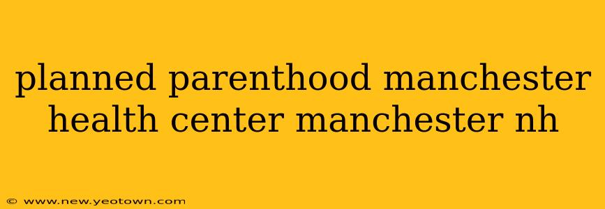 planned parenthood manchester health center manchester nh