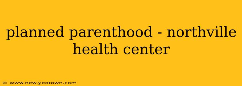 planned parenthood - northville health center