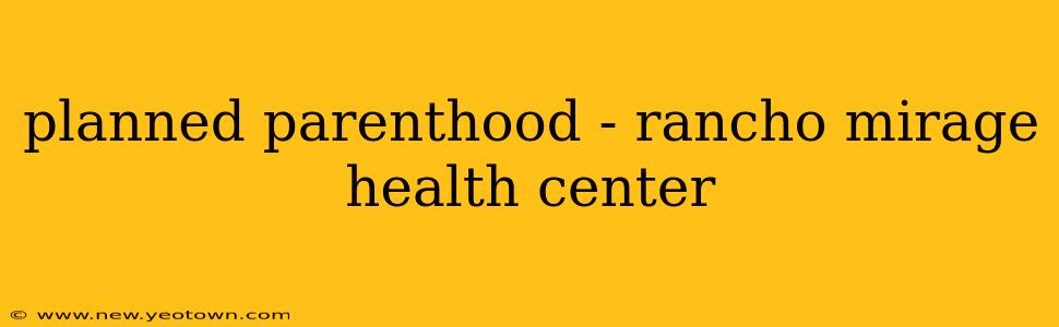 planned parenthood - rancho mirage health center