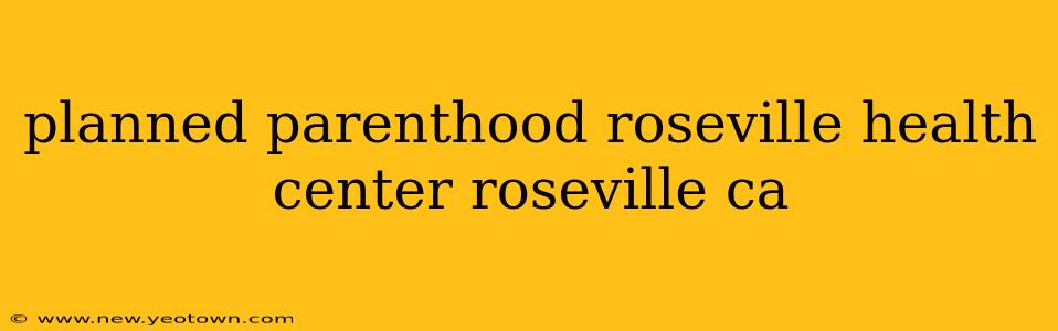 planned parenthood roseville health center roseville ca