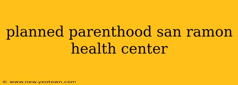planned parenthood san ramon health center