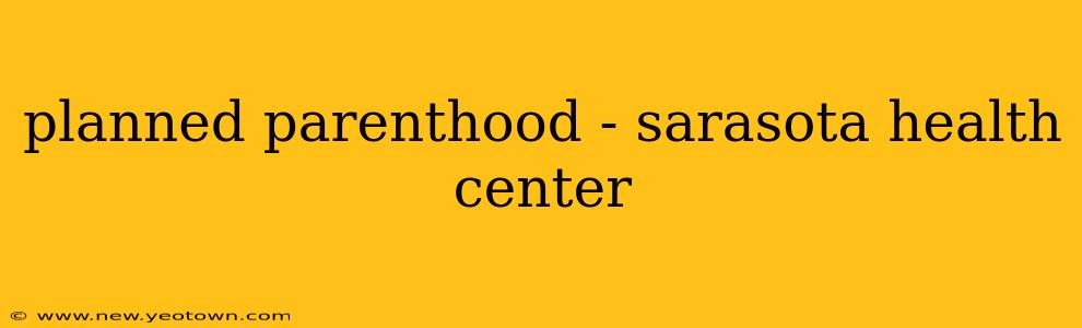 planned parenthood - sarasota health center