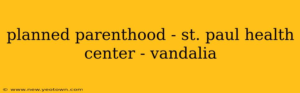 planned parenthood - st. paul health center - vandalia