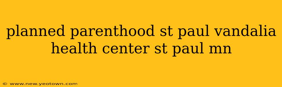 planned parenthood st paul vandalia health center st paul mn