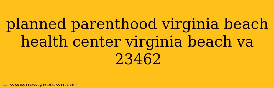 planned parenthood virginia beach health center virginia beach va 23462