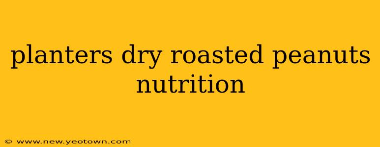 planters dry roasted peanuts nutrition