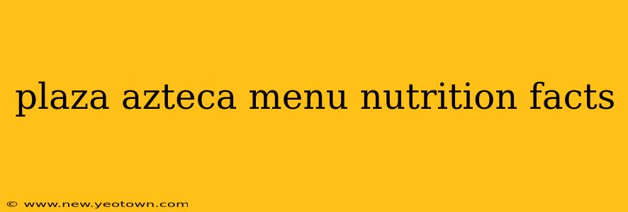 plaza azteca menu nutrition facts