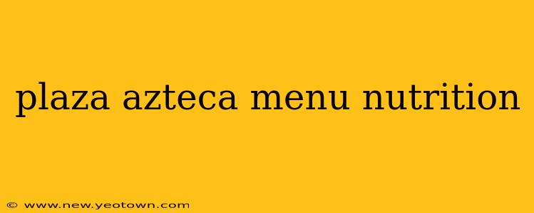 plaza azteca menu nutrition