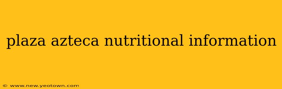 plaza azteca nutritional information